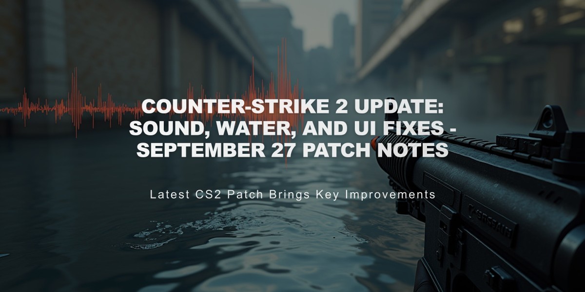 Counter-Strike 2 Update: Sound, Water, and UI Fixes - September 27 Patch Notes