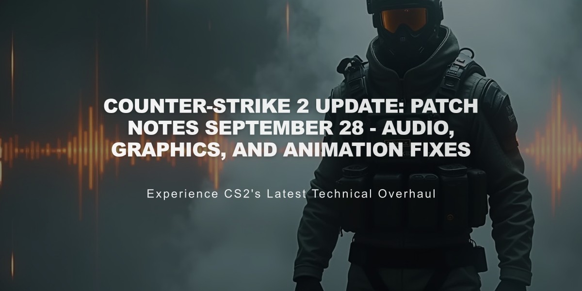 Counter-Strike 2 Update: Patch Notes September 28 - Audio, Graphics, and Animation Fixes