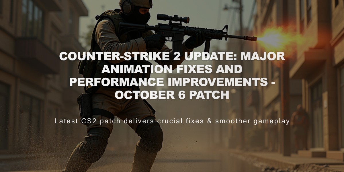 Counter-Strike 2 Update: Major Animation Fixes and Performance Improvements - October 6 Patch