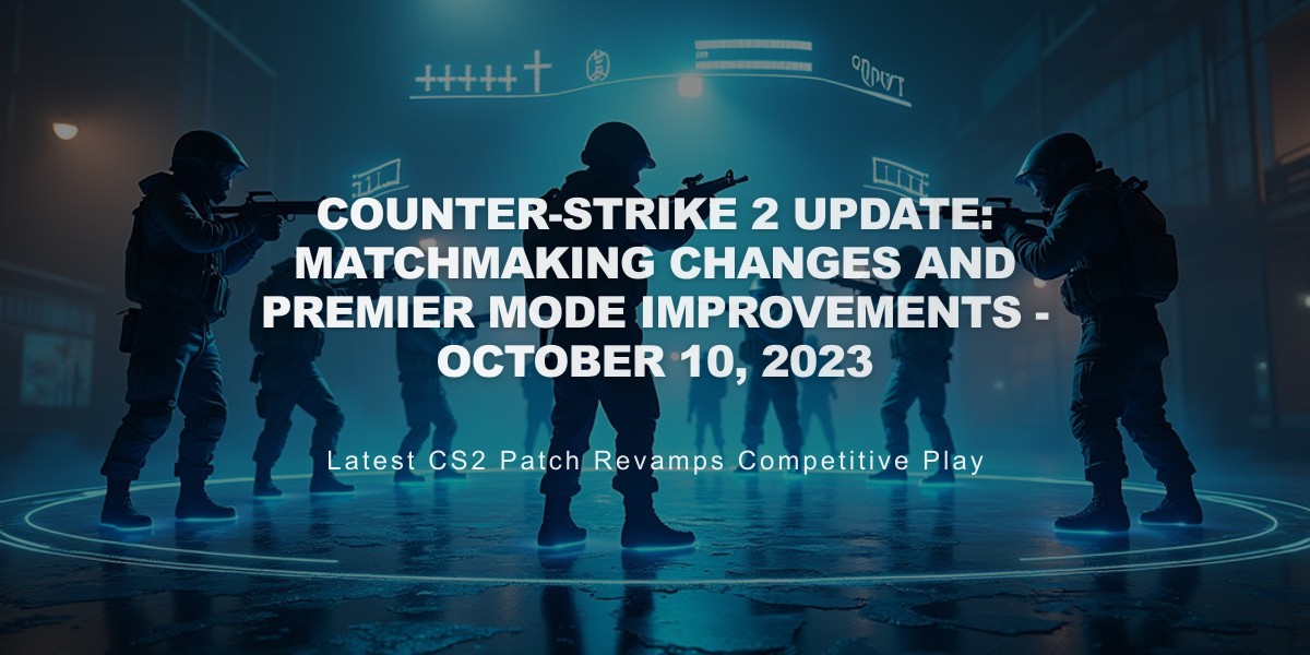 Counter-Strike 2 Update: Matchmaking Changes and Premier Mode Improvements - October 10, 2023