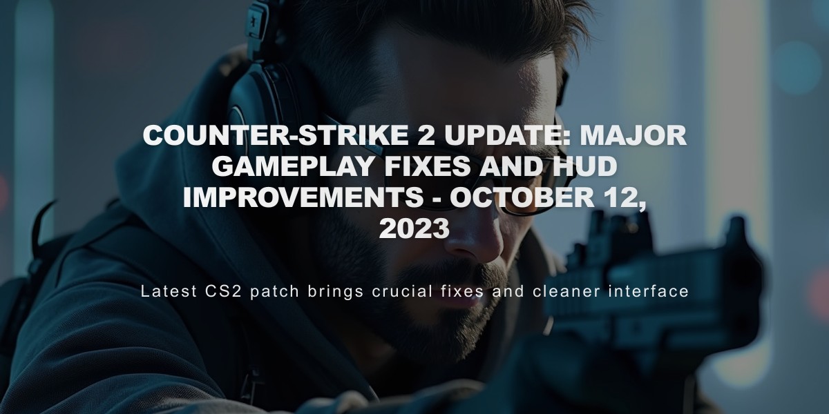 Counter-Strike 2 Update: Major Gameplay Fixes and HUD Improvements - October 12, 2023