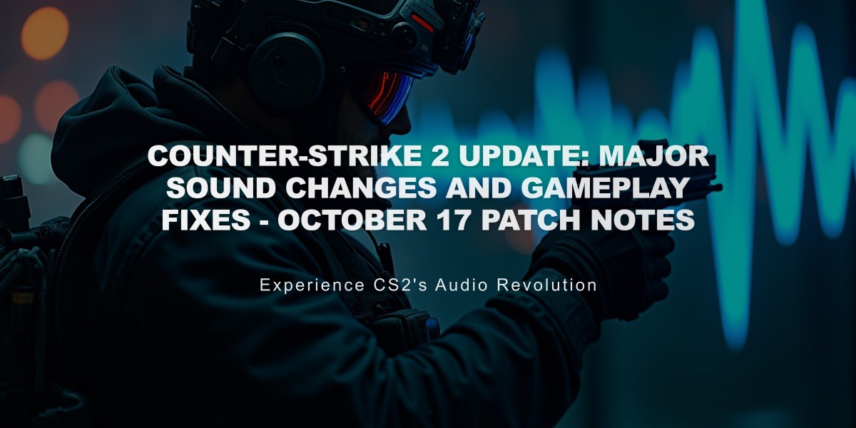 Counter-Strike 2 Update: Major Sound Changes and Gameplay Fixes - October 17 Patch Notes