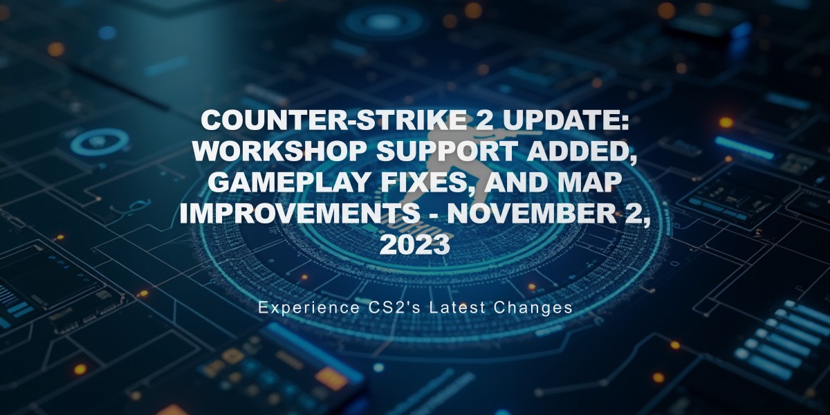 Counter-Strike 2 Update: Workshop Support Added, Gameplay Fixes, and Map Improvements - November 2, 2023