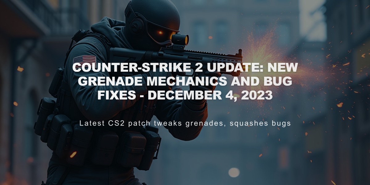 Counter-Strike 2 Update: New Grenade Mechanics and Bug Fixes - December 4, 2023