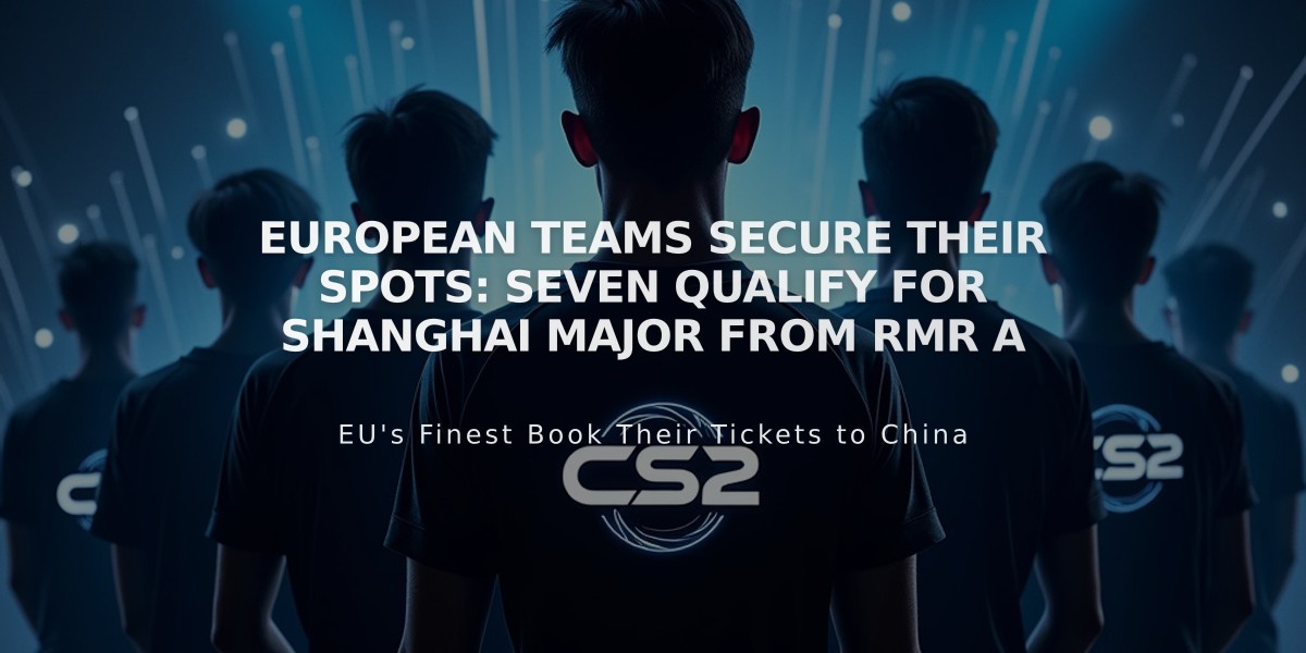 European Teams Secure Their Spots: Seven Qualify for Shanghai Major from RMR A