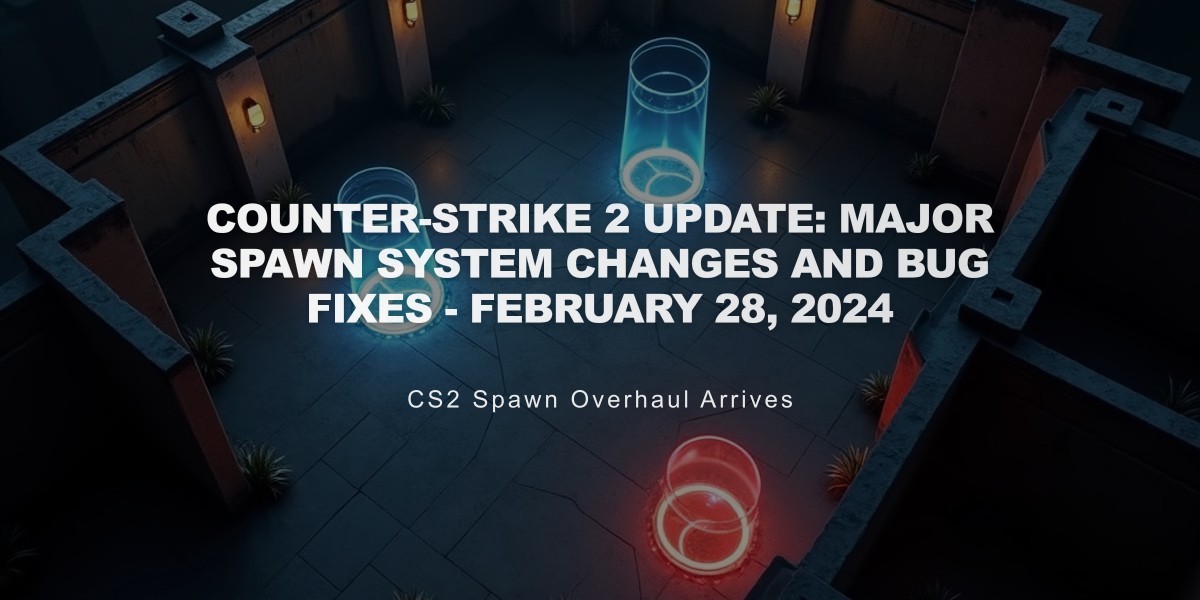 Counter-Strike 2 Update: Major Spawn System Changes and Bug Fixes - February 28, 2024