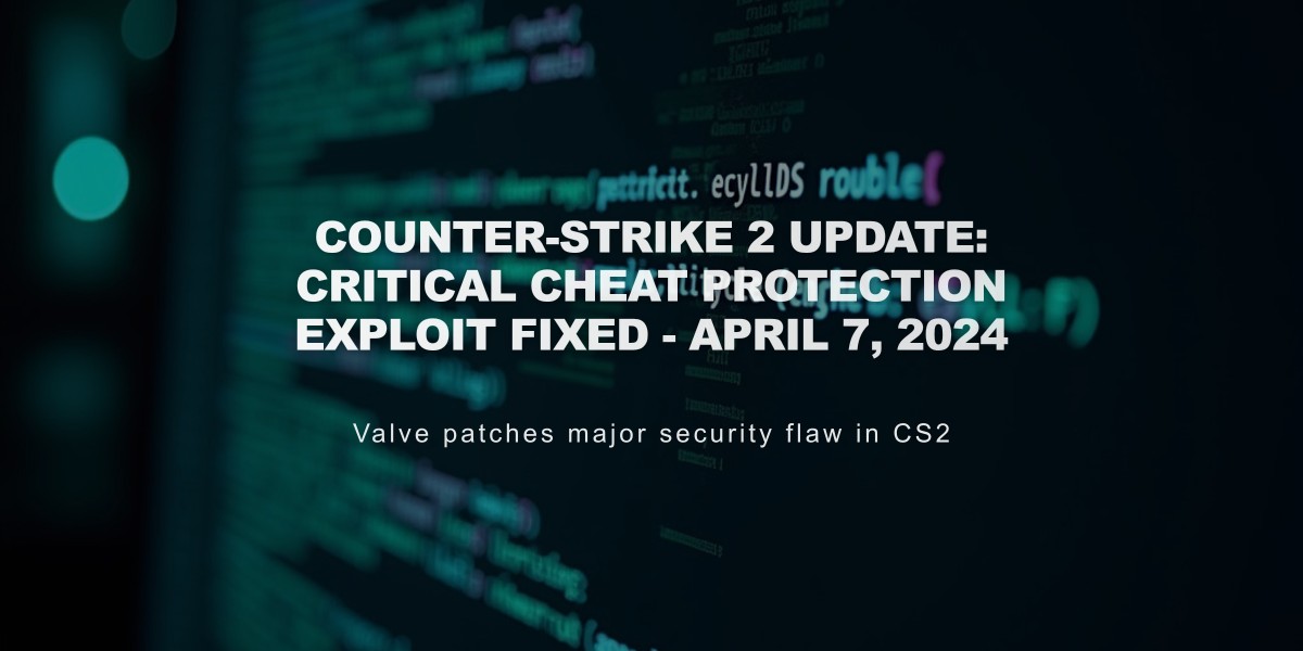 Counter-Strike 2 Update: Critical Cheat Protection Exploit Fixed - April 7, 2024