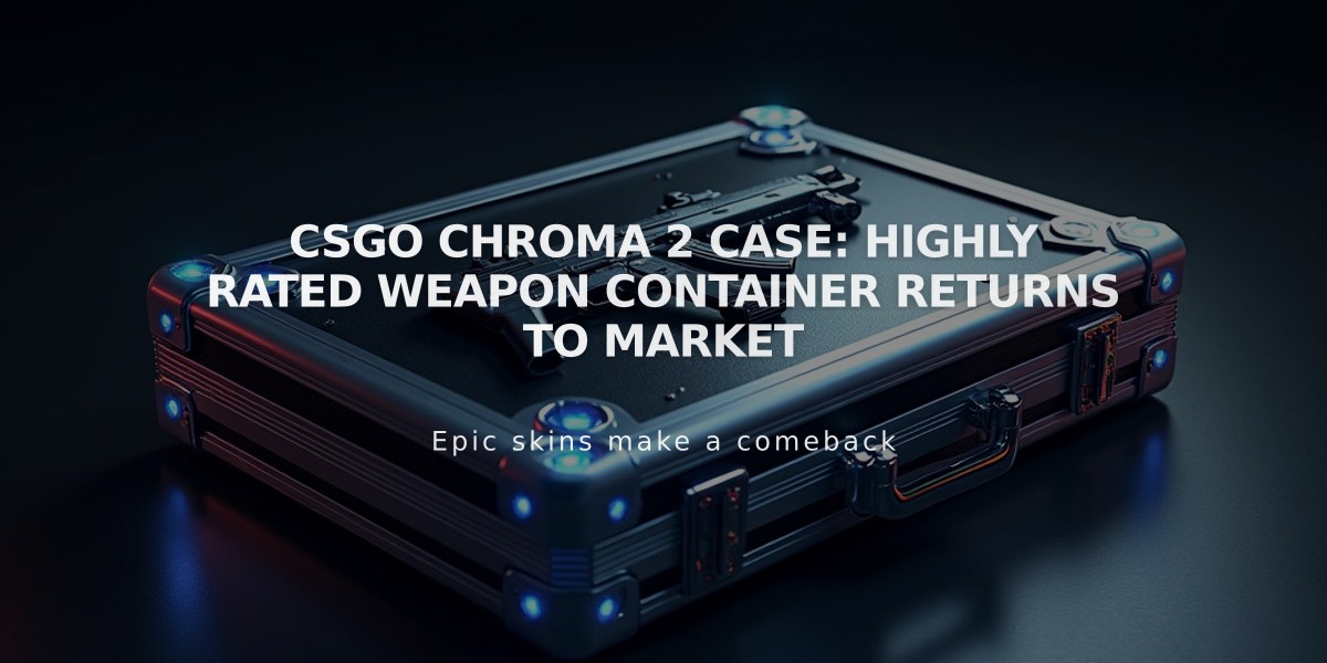 CSGO Chroma 2 Case: Highly Rated Weapon Container Returns to Market