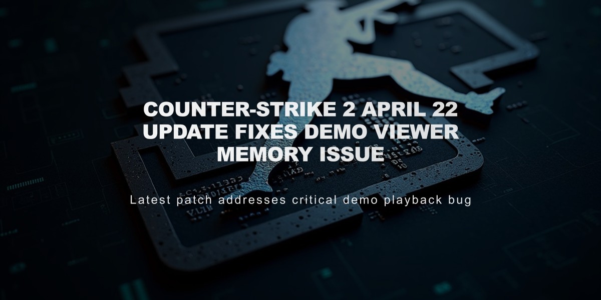 Counter-Strike 2 April 22 Update Fixes Demo Viewer Memory Issue