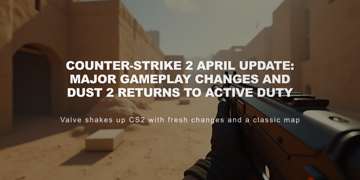 Counter-Strike 2 April Update: Major Gameplay Changes and Dust 2 Returns to Active Duty