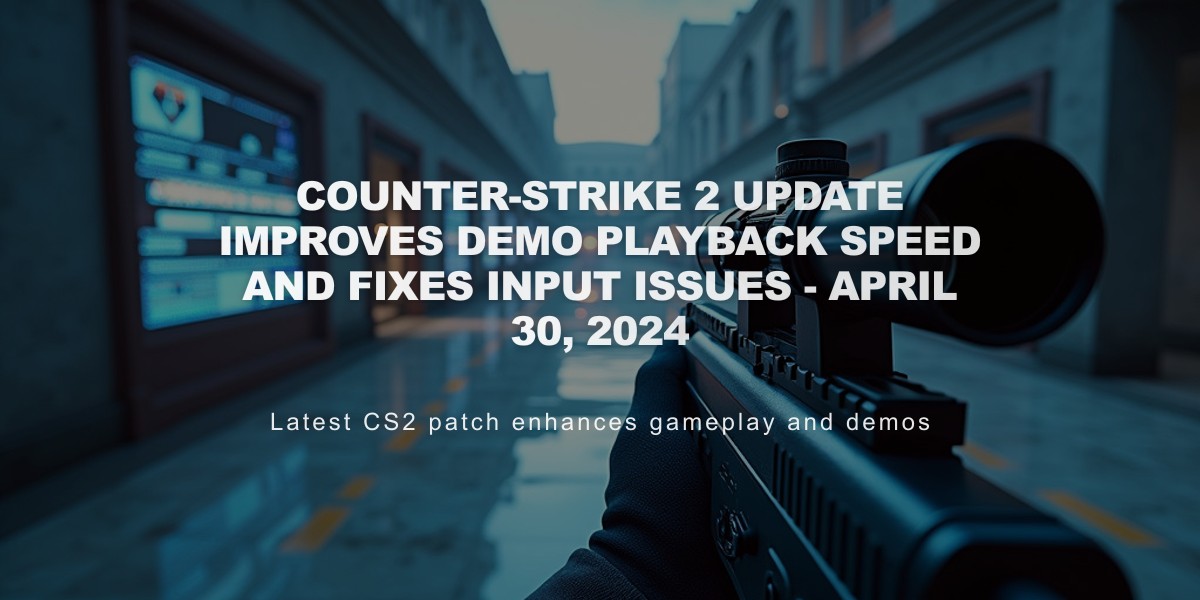 Counter-Strike 2 Update Improves Demo Playback Speed and Fixes Input Issues - April 30, 2024