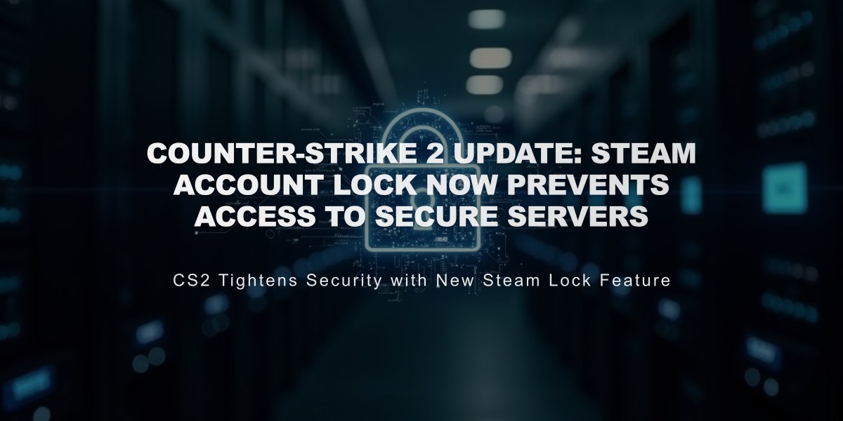 Counter-Strike 2 Update: Steam Account Lock Now Prevents Access to Secure Servers