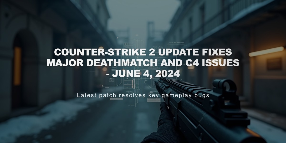 Counter-Strike 2 Update Fixes Major Deathmatch and C4 Issues - June 4, 2024