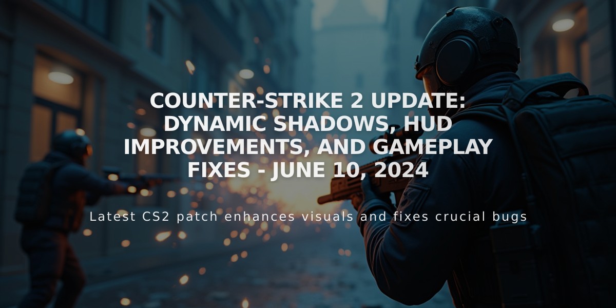 Counter-Strike 2 Update: Dynamic Shadows, HUD Improvements, and Gameplay Fixes - June 10, 2024