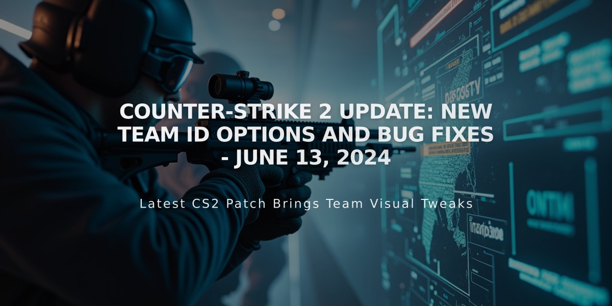 Counter-Strike 2 Update: New Team ID Options and Bug Fixes - June 13, 2024