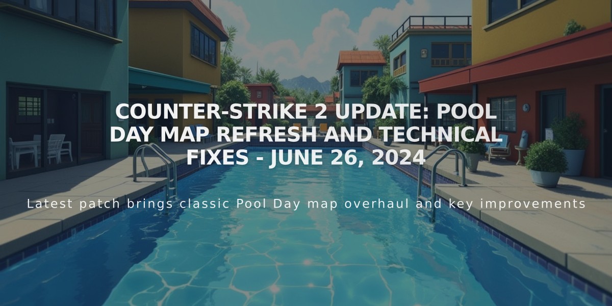 Counter-Strike 2 Update: Pool Day Map Refresh and Technical Fixes - June 26, 2024