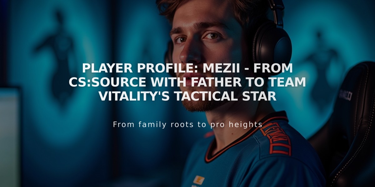 Player Profile: Mezii - From CS:Source with Father to Team Vitality's Tactical Star