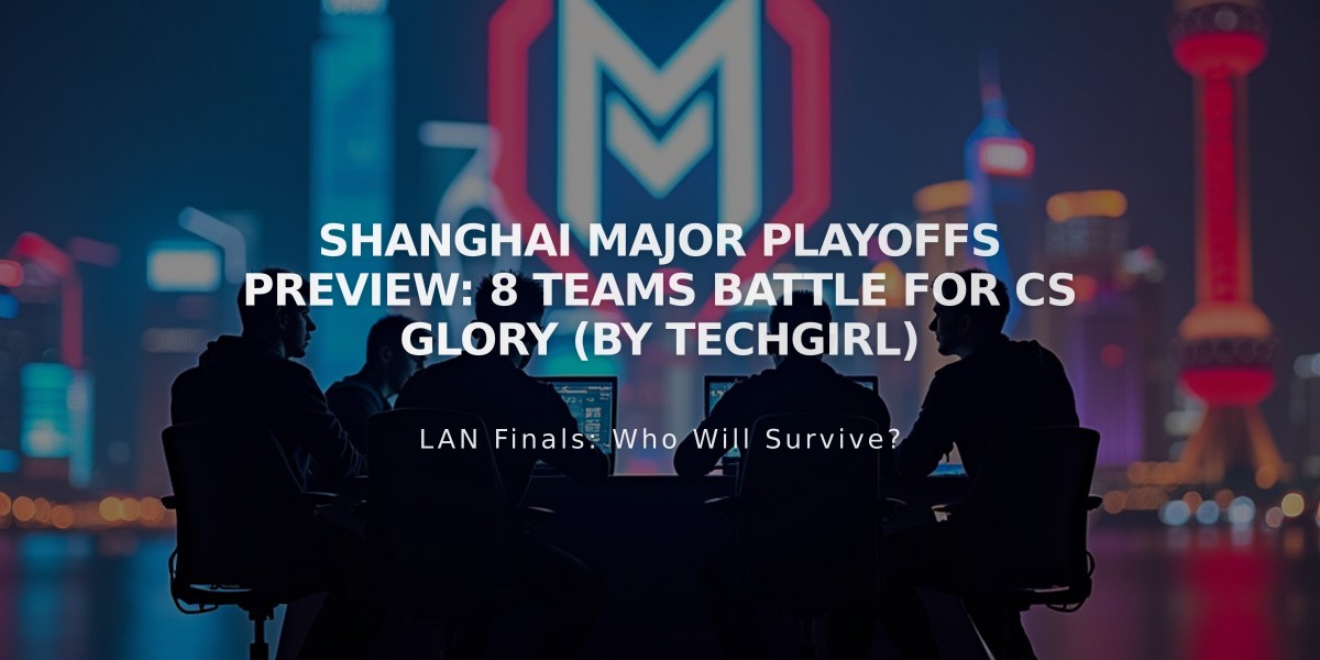 Shanghai Major Playoffs Preview: 8 Teams Battle for CS Glory (by Techgirl)