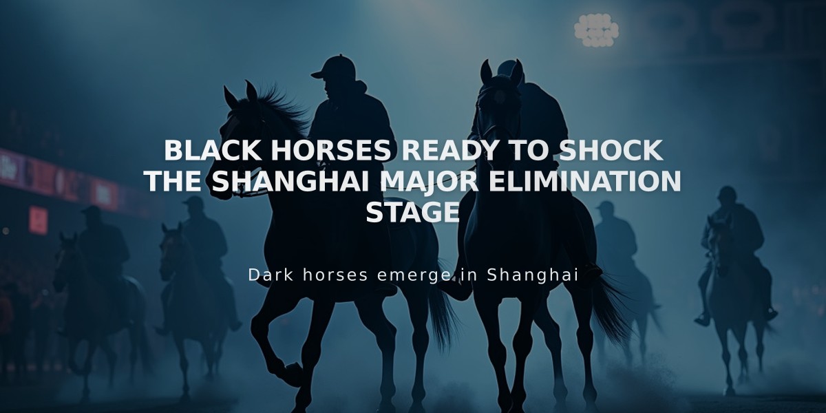 Black Horses Ready to Shock the Shanghai Major Elimination Stage