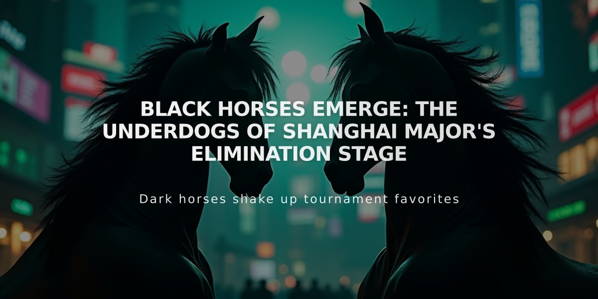 Black Horses Emerge: The Underdogs of Shanghai Major's Elimination Stage