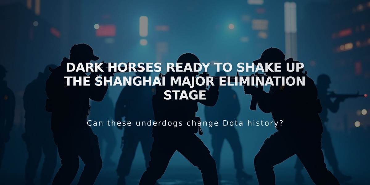 Dark Horses Ready to Shake Up the Shanghai Major Elimination Stage