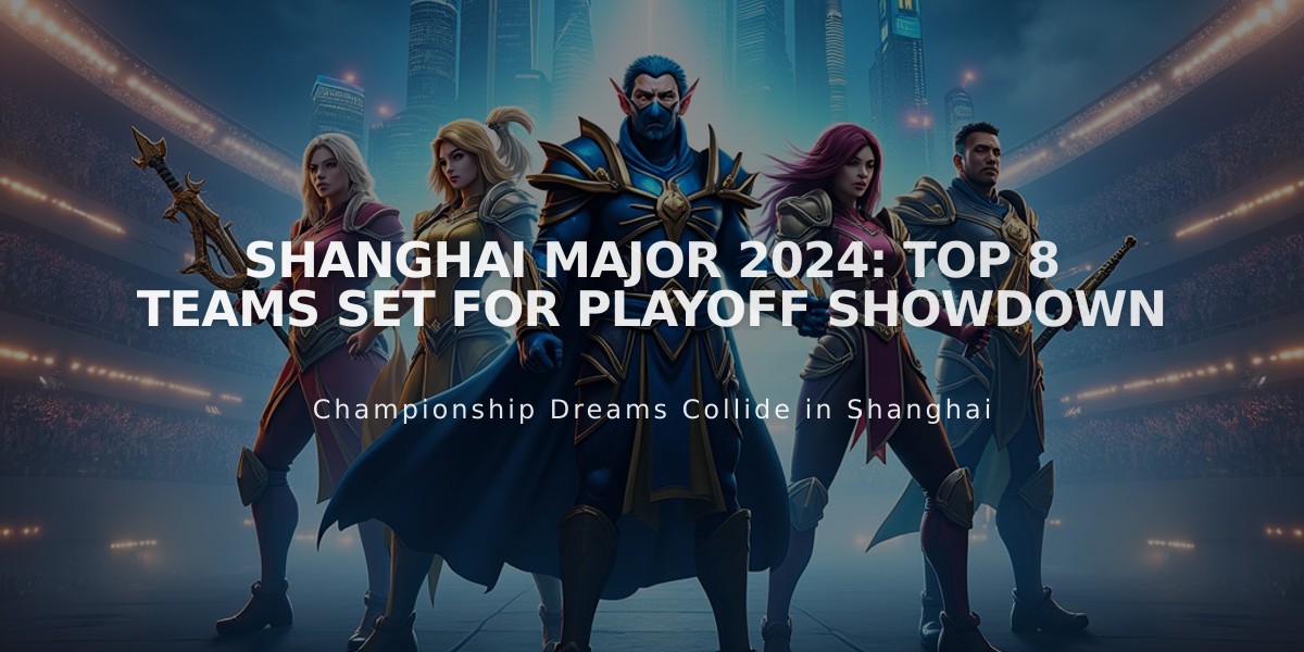 Shanghai Major 2024: Top 8 Teams Set for Playoff Showdown