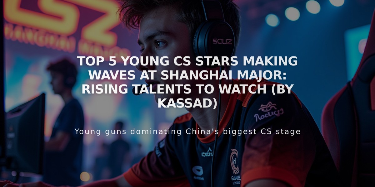 Top 5 Young CS Stars Making Waves at Shanghai Major: Rising Talents to Watch (by KASSAD)