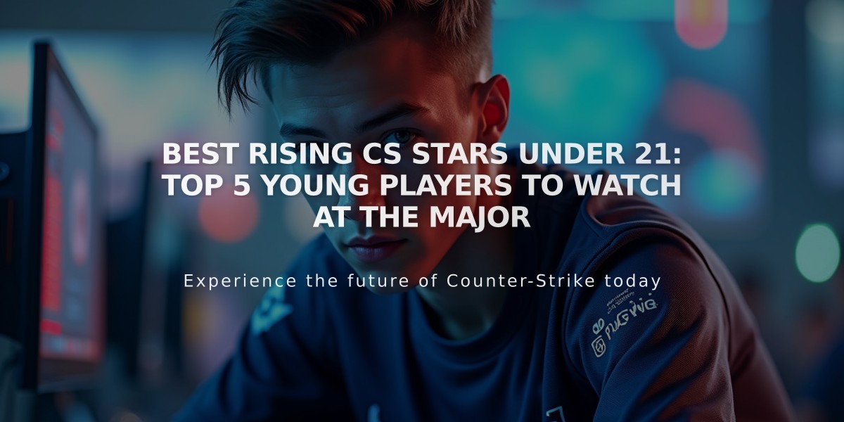 Best Rising CS Stars Under 21: Top 5 Young Players to Watch at the Major