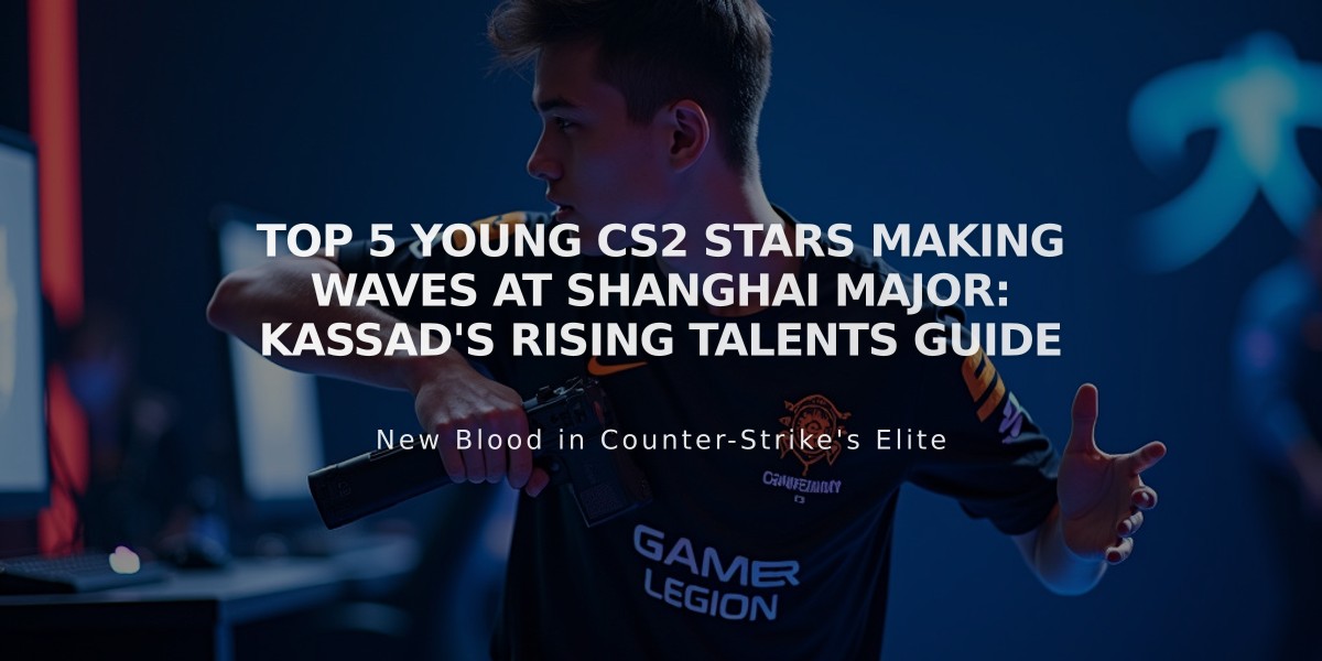 Top 5 Young CS2 Stars Making Waves at Shanghai Major: KASSAD's Rising Talents Guide