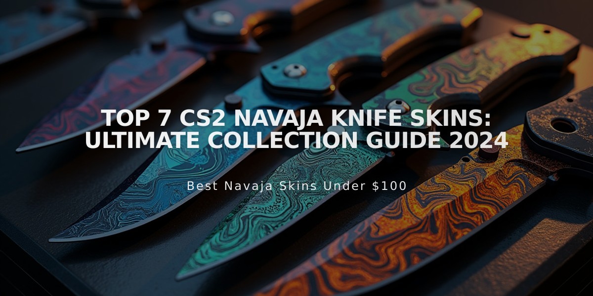 Top 7 CS2 Navaja Knife Skins: Ultimate Collection Guide 2024