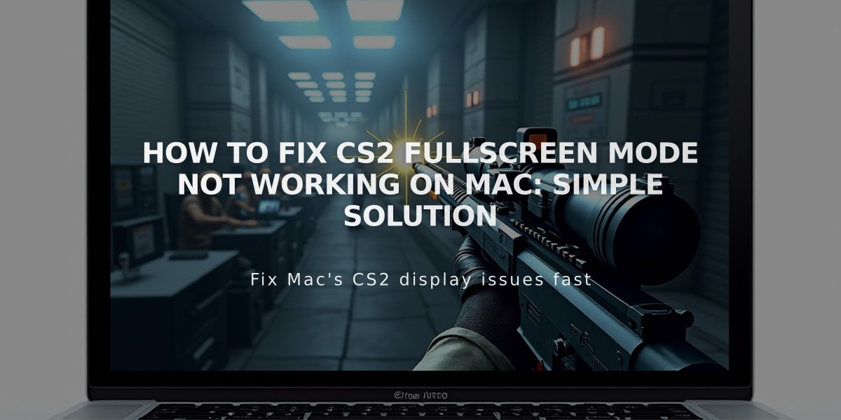 How to Fix CS2 Fullscreen Mode Not Working on Mac: Simple Solution