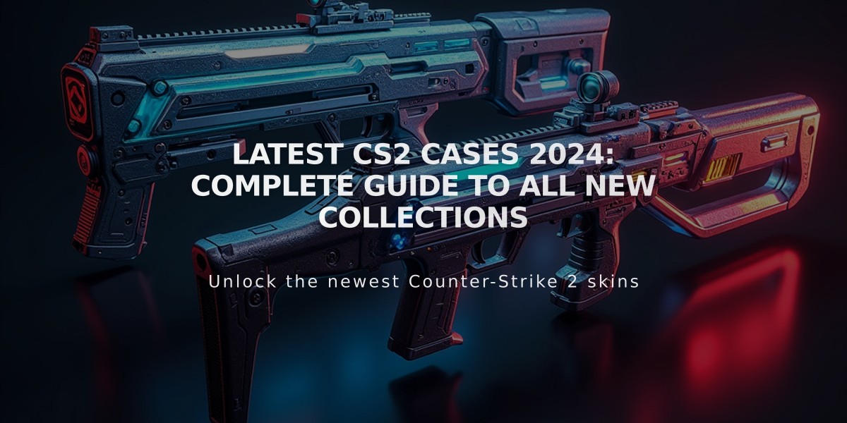 Latest CS2 Cases 2024: Complete Guide to All New Collections