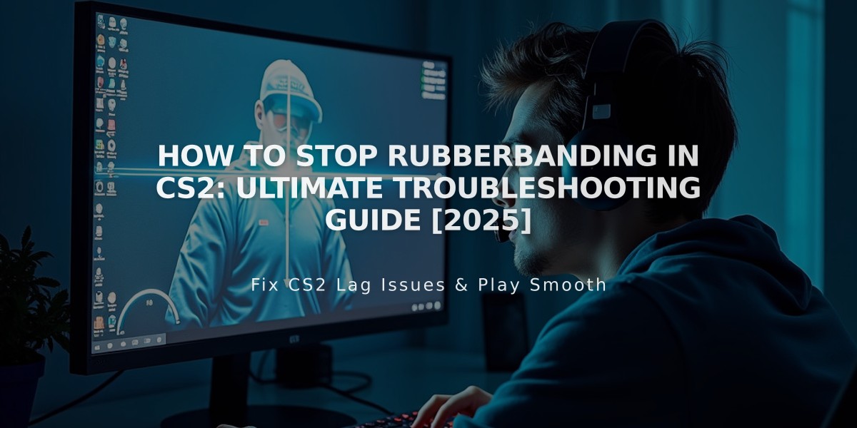 How to Stop Rubberbanding in CS2: Ultimate Troubleshooting Guide [2025]