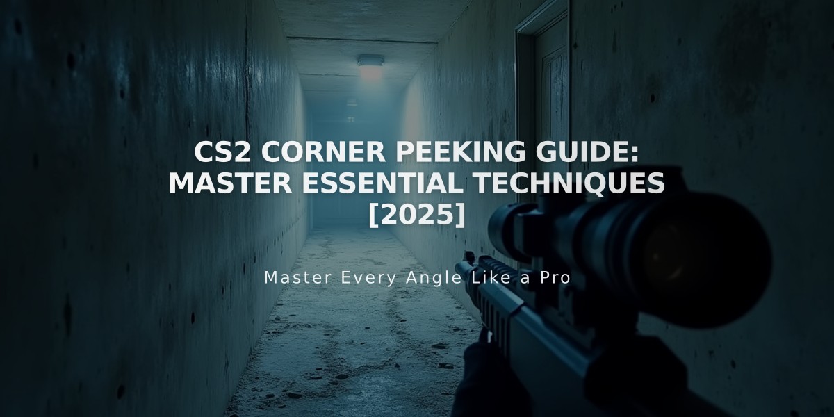 CS2 Corner Peeking Guide: Master Essential Techniques [2025]