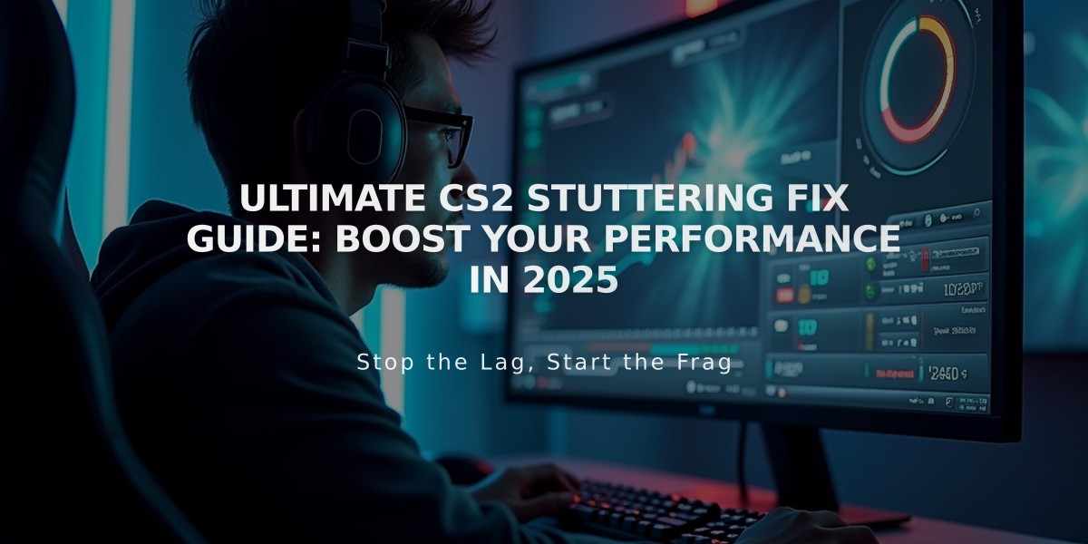 Ultimate CS2 Stuttering Fix Guide: Boost Your Performance in 2025