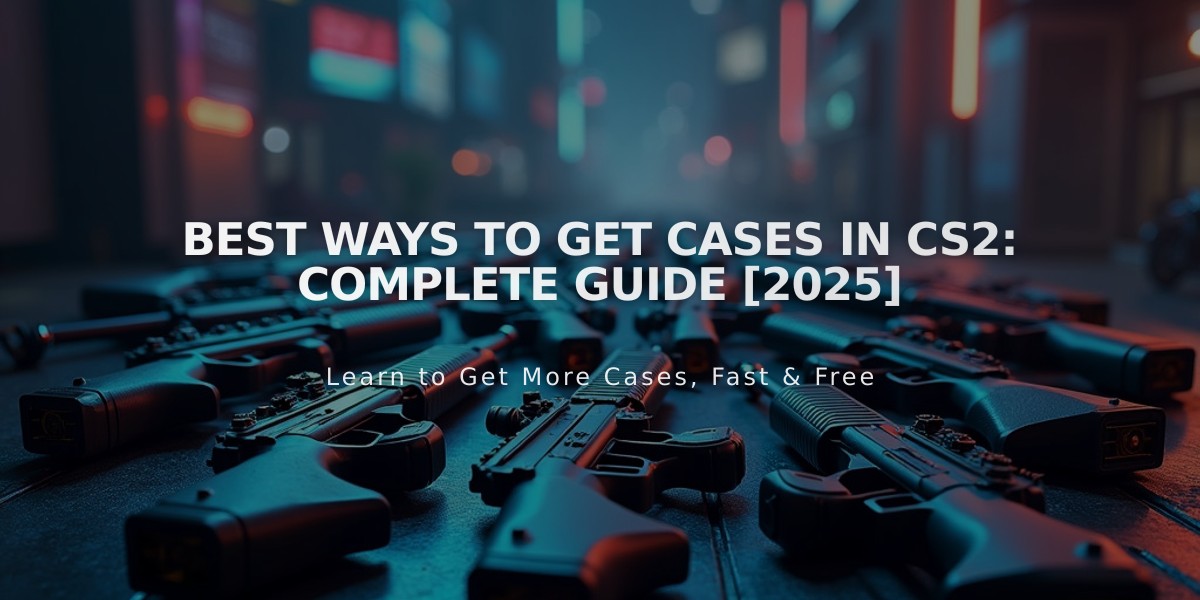 Best Ways to Get Cases in CS2: Complete Guide [2025]