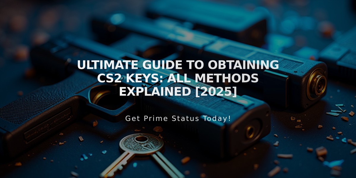 Ultimate Guide to Obtaining CS2 Keys: All Methods Explained [2025]