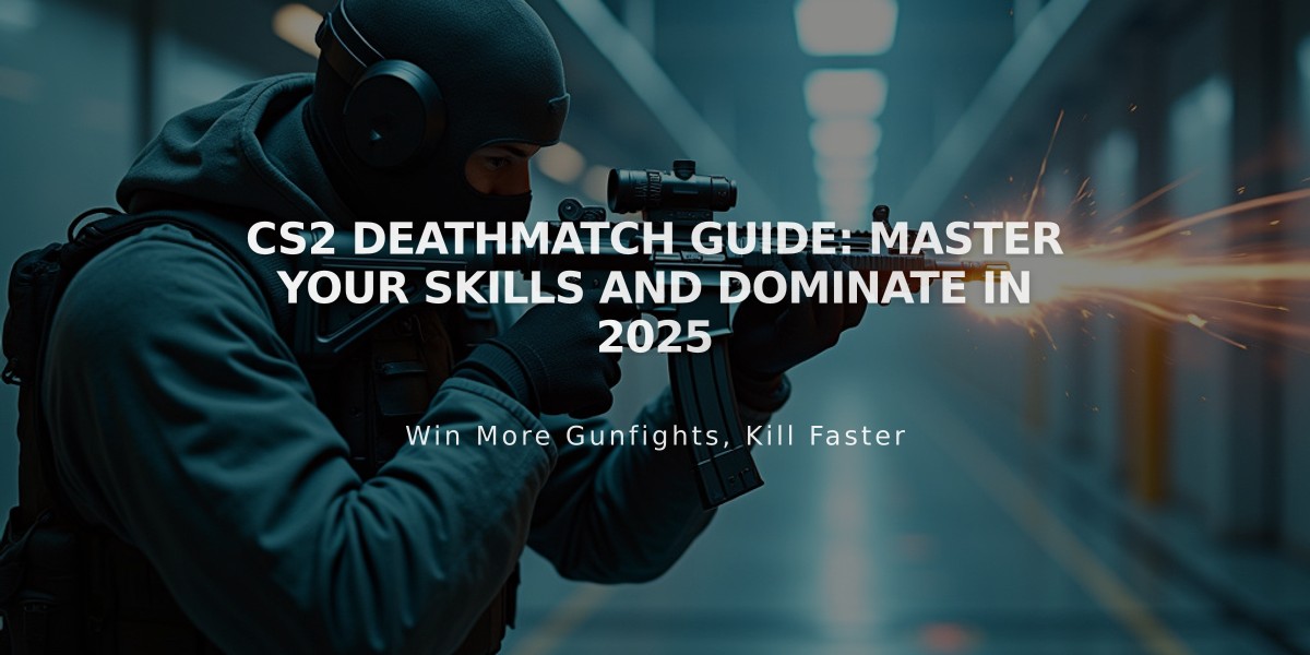 CS2 Deathmatch Guide: Master Your Skills and Dominate in 2025