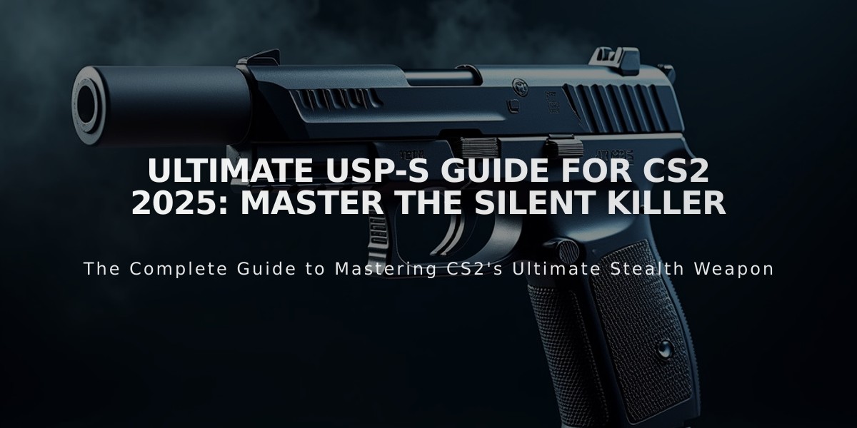 Ultimate USP-S Guide for CS2 2025: Master the Silent Killer