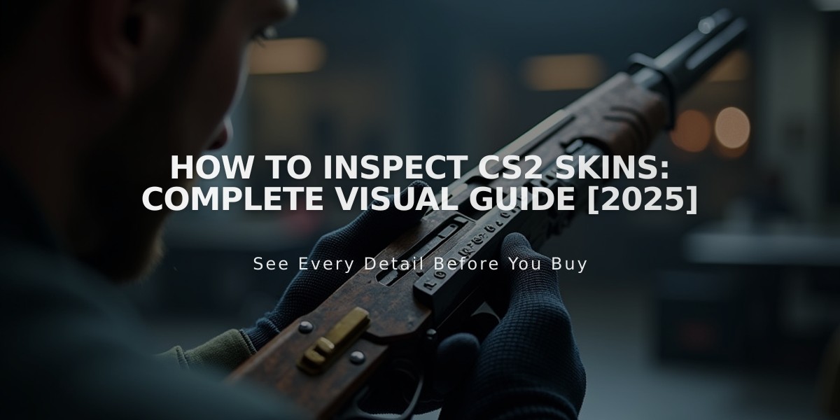 How to Inspect CS2 Skins: Complete Visual Guide [2025]