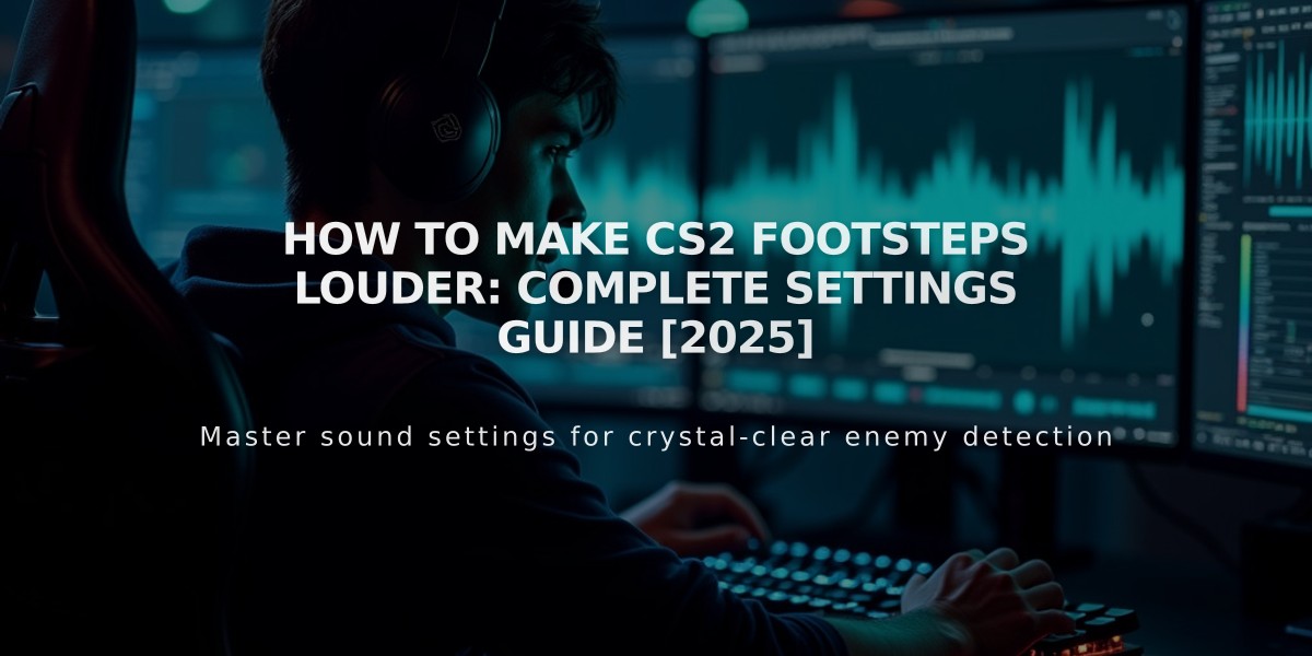 How to Make CS2 Footsteps Louder: Complete Settings Guide [2025]