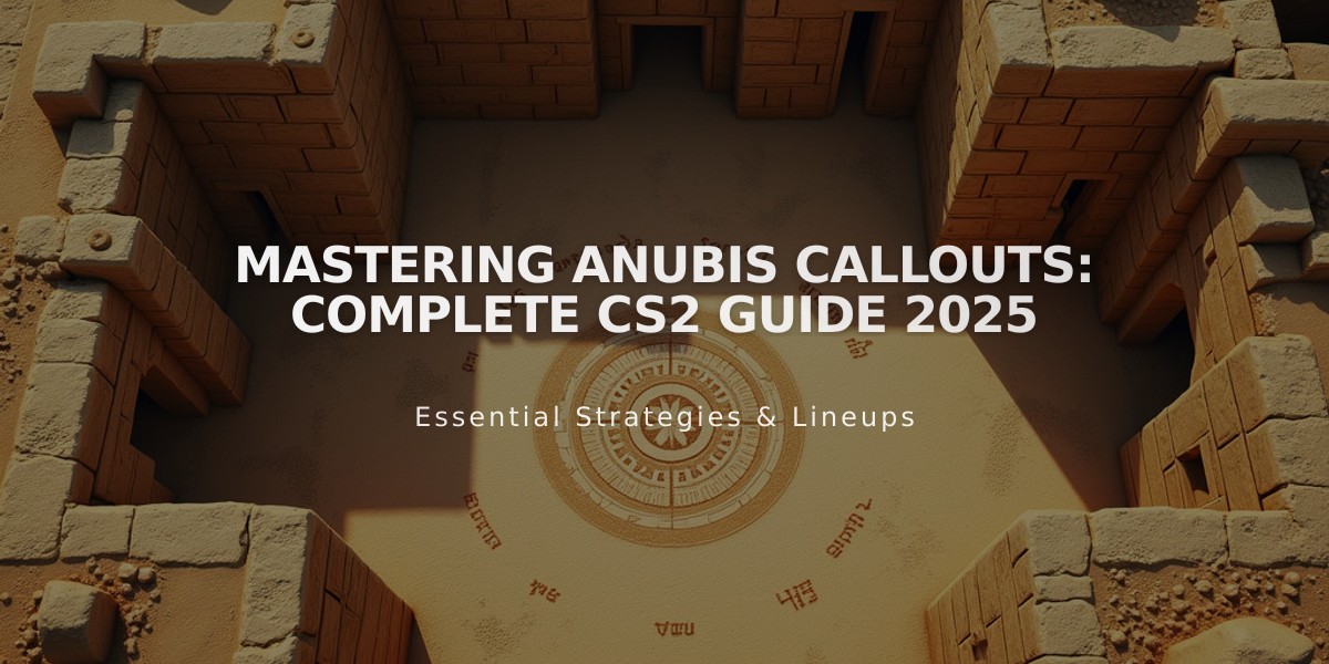 Mastering Anubis Callouts: Complete CS2 Guide 2025