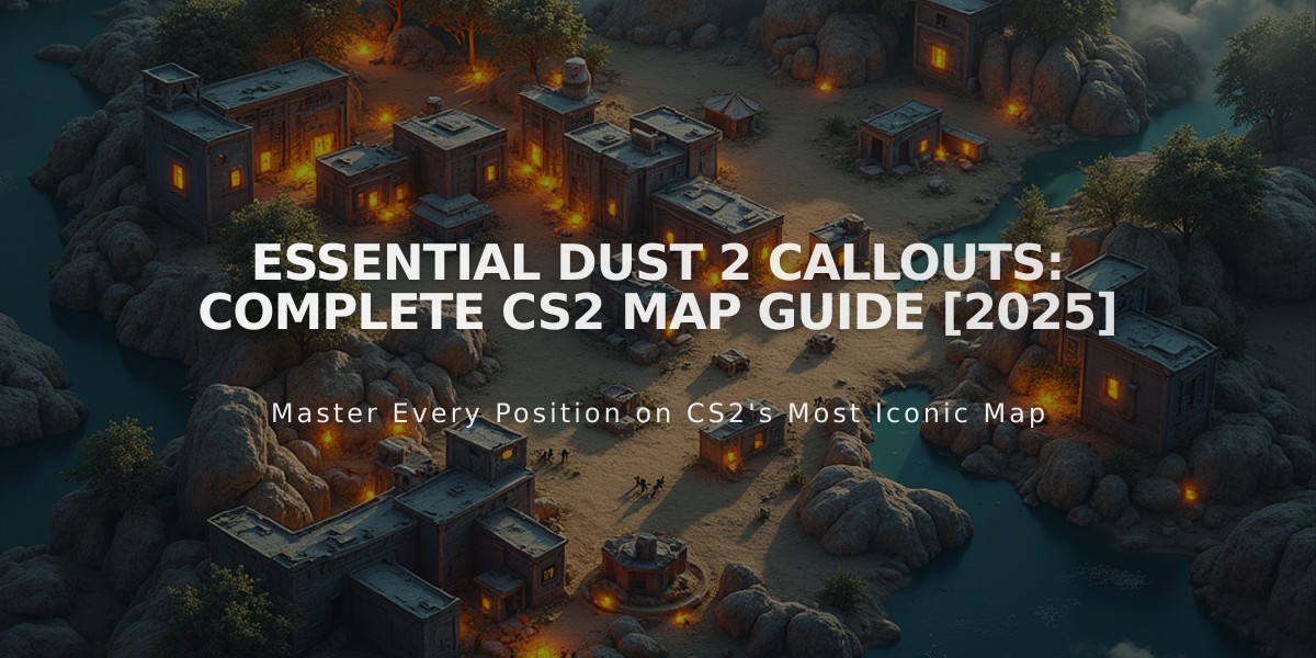 Essential Dust 2 Callouts: Complete CS2 Map Guide [2025]