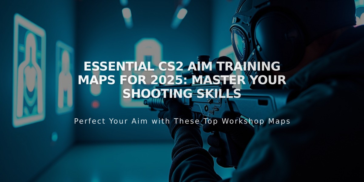 Essential CS2 Aim Training Maps for 2025: Master Your Shooting Skills