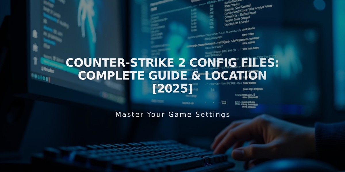 Counter-Strike 2 Config Files: Complete Guide & Location [2025]