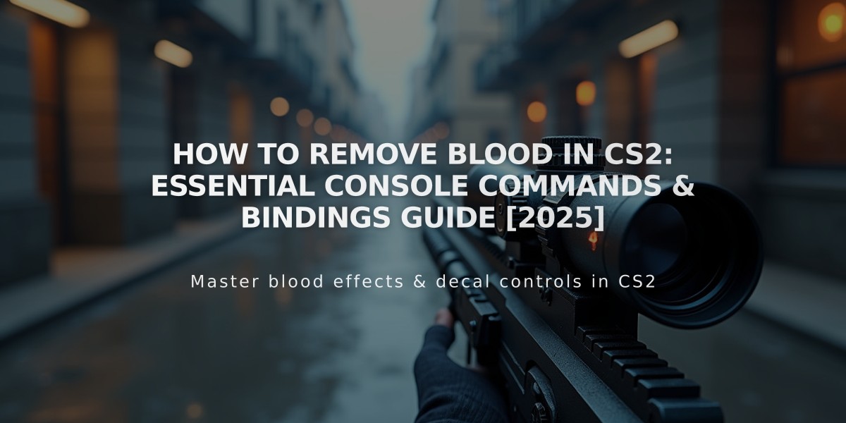 How to Remove Blood in CS2: Essential Console Commands & Bindings Guide [2025]