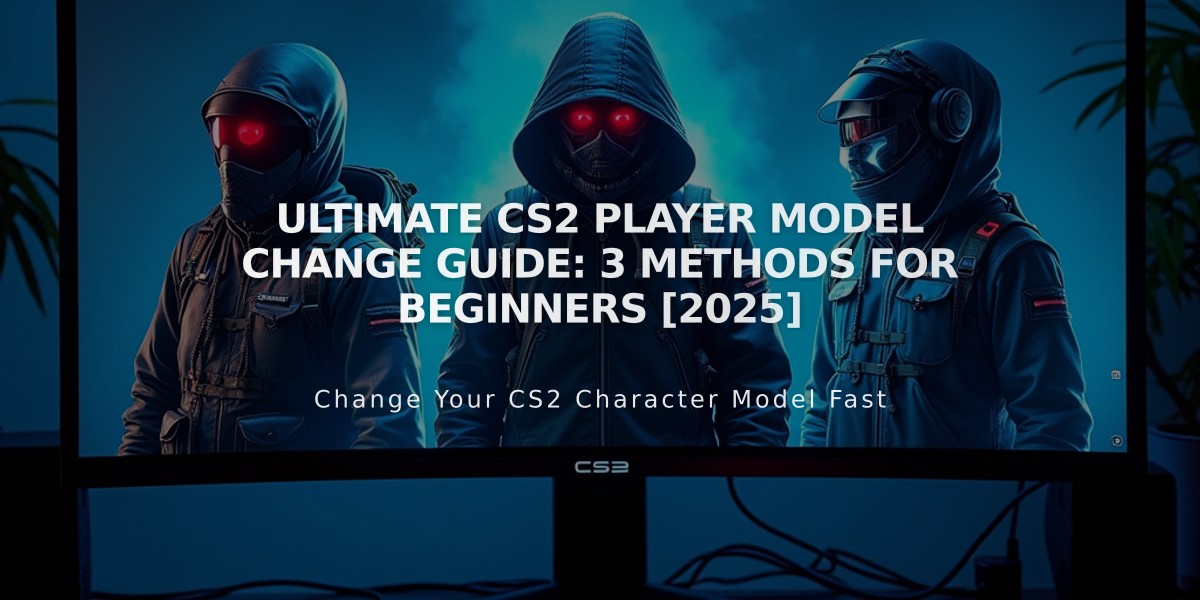 Ultimate CS2 Player Model Change Guide: 3 Methods for Beginners [2025]