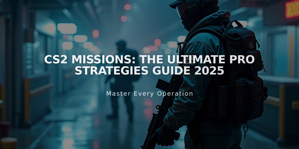 CS2 Missions: The Ultimate Pro Strategies Guide 2025