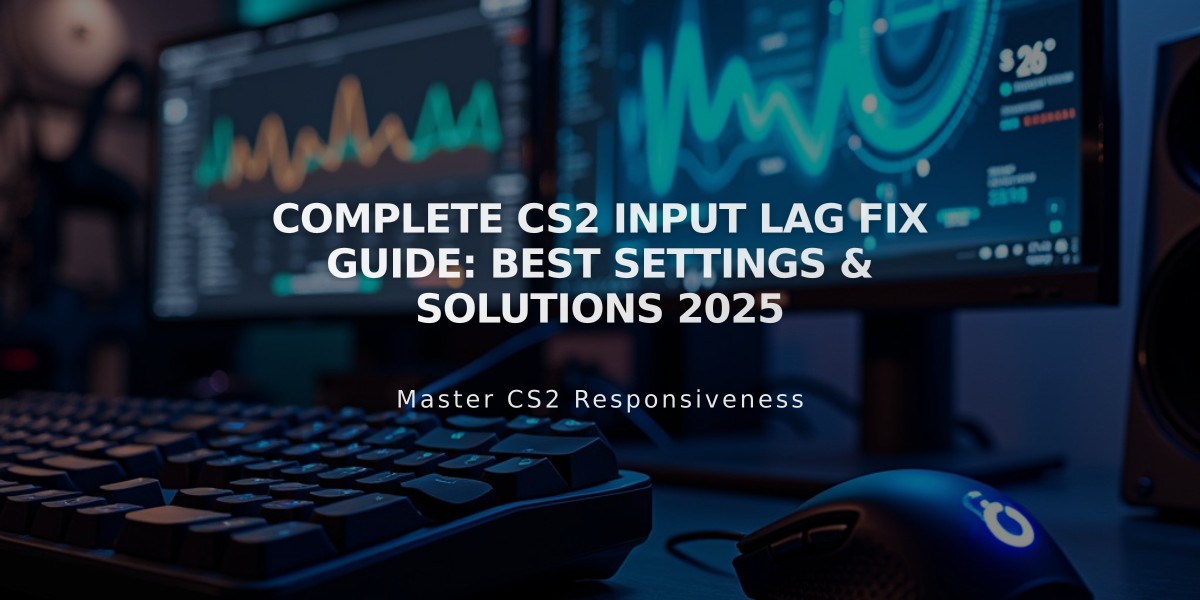 Complete CS2 Input Lag Fix Guide: Best Settings & Solutions 2025