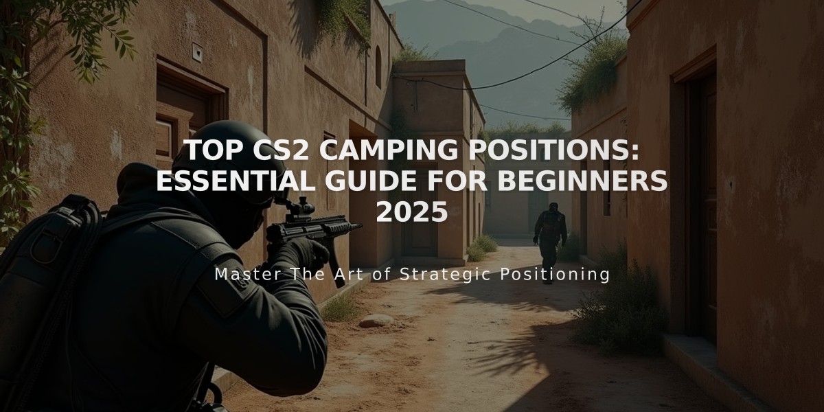 Top CS2 Camping Positions: Essential Guide for Beginners 2025